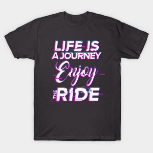 Life Is A Journey Enjoy The Ride T-Shirt